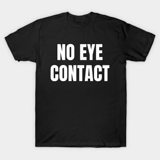 No Eye Contact T-Shirt